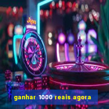 ganhar 1000 reais agora